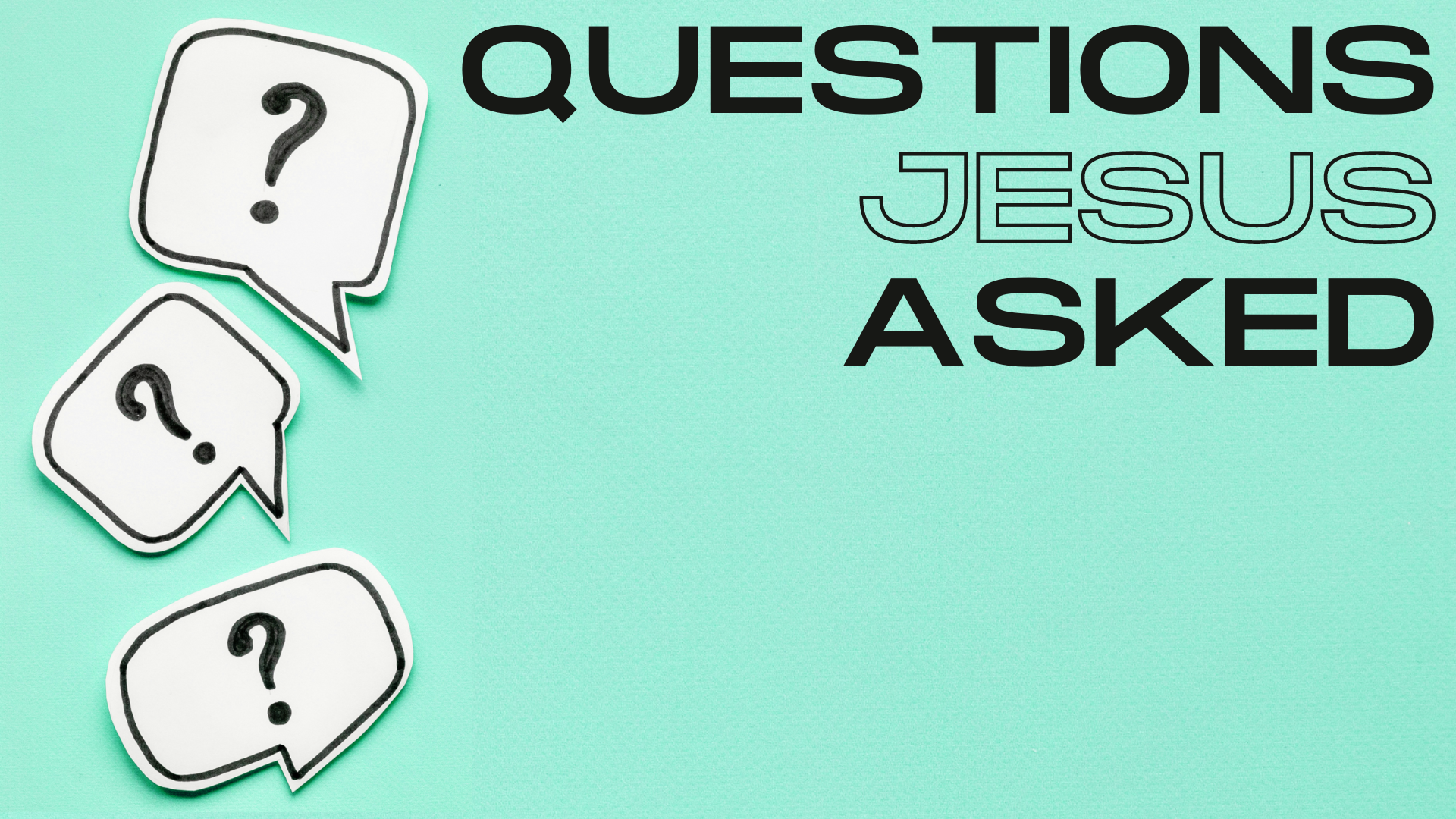 Questions Jesus Asked - MAIN